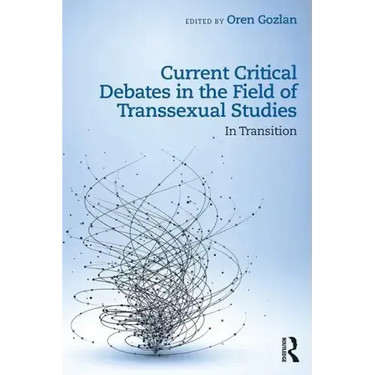 Current Critical Debates in the Field of Transsexual Studies: In Transition