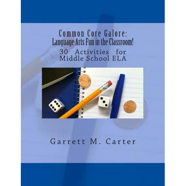 Common Core Galore: Language Arts Fun in the Classroom!: 30 Activities for Middle School ELA