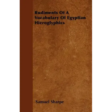 Rudiments Of A Vocabulary Of Egyptian Hieroglyphics
