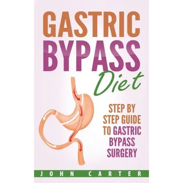 Gastric Bypass Diet: Step By Step Guide to Gastric Bypass Surgery