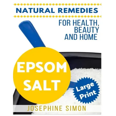 Epsom Salt ***Large Print Edition***: Natural Remedies for Health, Beauty and Home