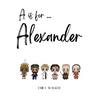 A is for Alexander...