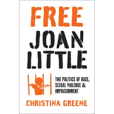 Free Joan Little: The Politics of Race, Sexual Violence, and Imprisonment