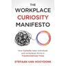 The Workplace Curiosity Manifesto: How Curiosity Helps Individuals and Organizations Thrive in Transformational Times