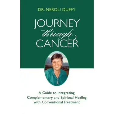 Journey Through Cancer: A Guide to Integrating Complementary and Spiritual Healing with Conventional Treatment