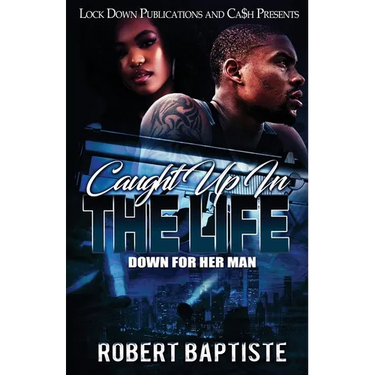 Caught Up in the Life: Down For Her Man