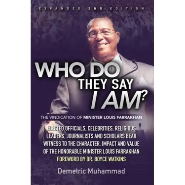 Who Do They Say I Am 2nd Edition: The Vindication of Minister Louis Farrakhan