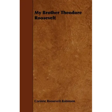 My Brother Theodore Roosevelt
