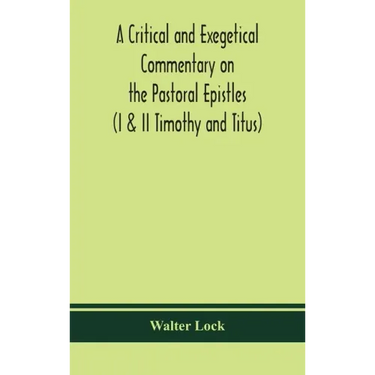A critical and exegetical commentary on the Pastoral epistles (I & II Timothy and Titus)