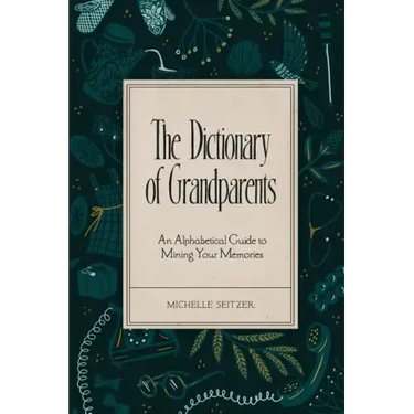 The Dictionary of Grandparents: An Alphabetical Guide to Mining Your Memories