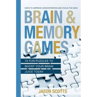 Brain and Memory Games: 70 Fun Puzzles to Boost Your Brain Juice Today: Ways to Improve Concentration and Focus the Mind