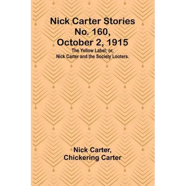 Nick Carter Stories No. 160, October 2, 1915: The Yellow Label; or, Nick Carter and the Society Looters.