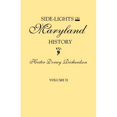 Side-Lights on Maryland History, with Sketches of Early Maryland Families. in Two Volumes. Volume II
