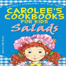 Carolee's Cookbook for Kids - Salads: Recipes Kids Love to Make and Parents Like to Eat