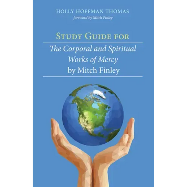 Study Guide for The Corporal and Spiritual Works of Mercy by Mitch Finley