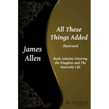 All These Things Added: Contains Entering the Kingdom and The Heavenly Life