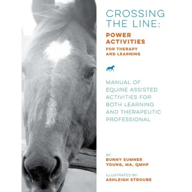 Crossing the Line: Power Activities for Therapy and Learning: Manual of Equine Assisted Activities for Both Learning and Therapeutic Professional