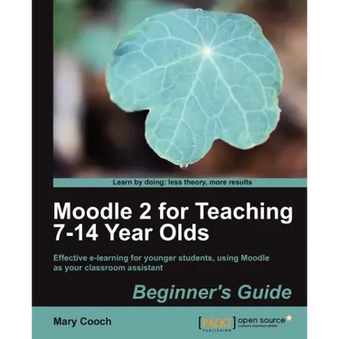 Moodle 2 for Teaching 7-14 Year Olds Beginner's Guide