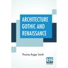 Architecture Gothic And Renaissance: Edited by Edward John Poynter