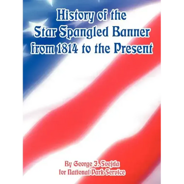 History of the Star Spangled Banner from 1814 to the Present
