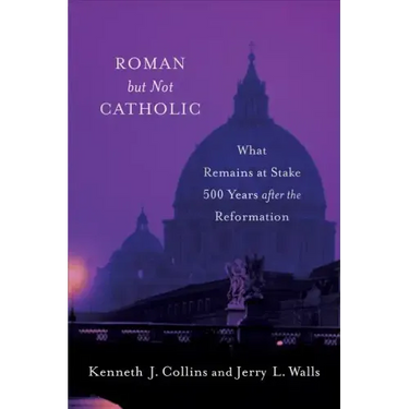 Roman But Not Catholic: What Remains at Stake 500 Years After the Reformation