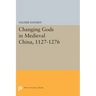 Changing Gods in Medieval China, 1127-1276
