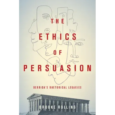 The Ethics of Persuasion: Derrida's Rhetorical Legacies