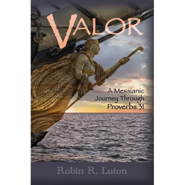Valor: A Messianic Journey Through Proverbs 31