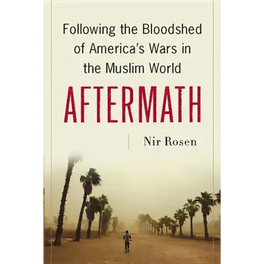 Aftermath: Following the Bloodshed of America's Wars in the Muslim World