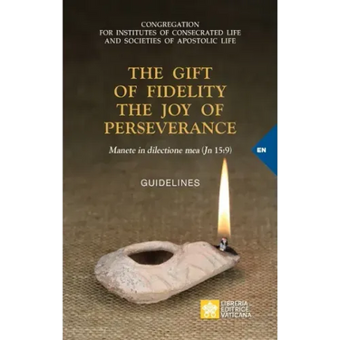 The Gift of Fidelity the Joy of Perseverance: Manete in dilectione mea (John 15:9). Guidelines