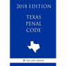 Texas Penal Code (2018 Edition)
