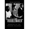 "Troublemaker" Memories of the Freedom Movement