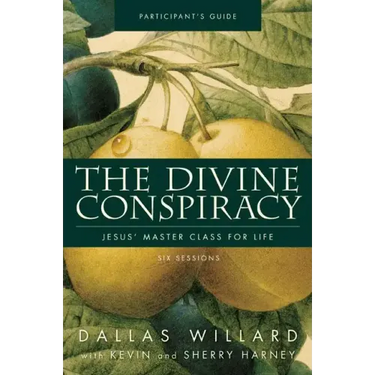 The Divine Conspiracy Bible Study Participant's Guide: Jesus' Master Class for Life
