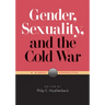 Gender, Sexuality, and the Cold War: A Global Perspective