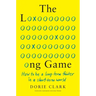 The Long Game: How to Be a Long-Term Thinker in a Short-Term World