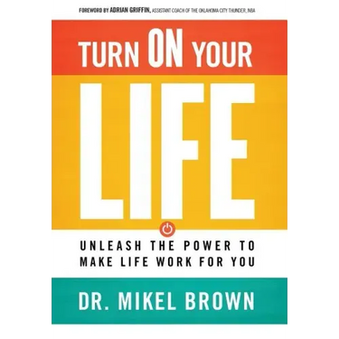 Turn on Your Life: Unleash the Power to Make Life Work for You