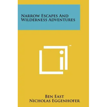 Narrow Escapes And Wilderness Adventures
