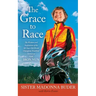 Grace to Race: The Wisdom and Inspiration of the 80-Year-Old World Champion Triathlete Known as the Iron Nun
