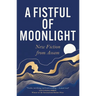 A Fistful of Moonlight: New Fiction from Assam
