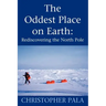The Oddest Place on Earth: Rediscovering the North Pole