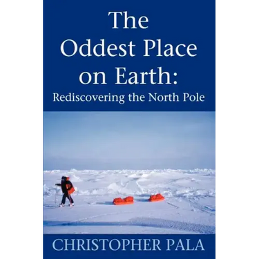 The Oddest Place on Earth: Rediscovering the North Pole