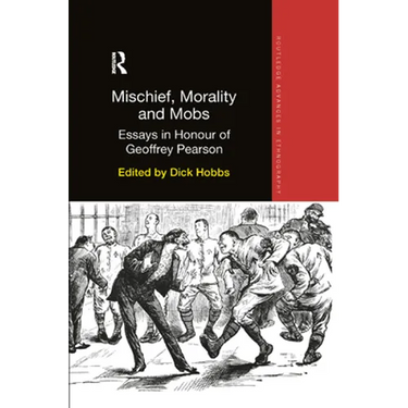 Mischief, Morality and Mobs: Essays in Honour of Geoffrey Pearson