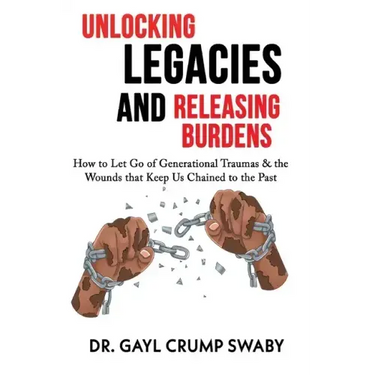 Unlocking Legacies and Releasing Burdens, How to Let Go of Generational Traumas & the Wounds that Keep Us Chained to the Past