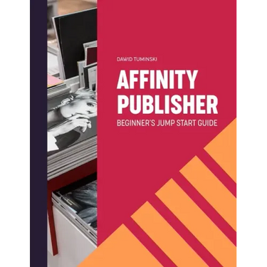 Affinity Publisher. Beginner's Jumpstart Guide: How to quickly create your first Affinity Publisher projects independently