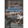 What Makes an Academic Presentation Great?: A complete guide for students, researchers, and educators.