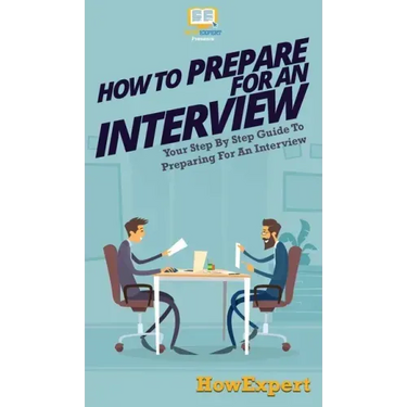 How To Prepare For An Interview: Your Step By Step Guide To Preparing For An Interview
