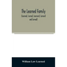 The Learned family (Learned, Larned, Learnard, Larnard and Lerned) being descendants of William Learned, who was of Charlestown, Massachusetts, in 163