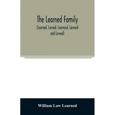 The Learned family (Learned, Larned, Learnard, Larnard and Lerned) being descendants of William Learned, who was of Charlestown, Massachusetts, in 163