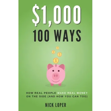 $1000 100 Ways: How Real People Make Real Money on the Side (and how you can too)