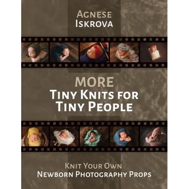 More Tiny Knits for Tiny People: Knit Your Own Newborn Photography Props